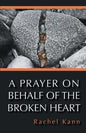 A Prayer on Behalf of the Broken Heart - Paperback
