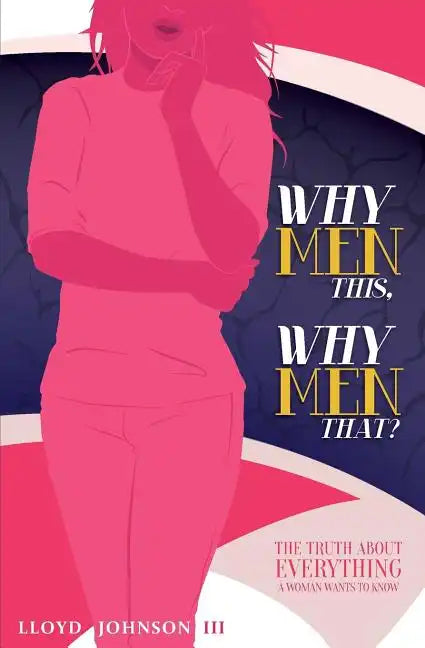 Why Men This, Why Men That?: The Truth About Everything A Woman Wants To Know - Paperback