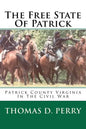 The Free State Of Patrick: Patrick County Virginia In The Civil War - Paperback