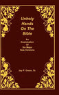 Unholy Hands on the Bible, an Examination of Six Major New Versions, Volume 2 of 3 Volumes - Hardcover