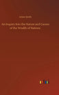 An Inquiry Into the Nature and Causes of the Wealth of Nations - Hardcover