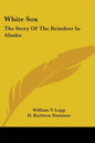 White Sox: The Story Of The Reindeer In Alaska - Paperback
