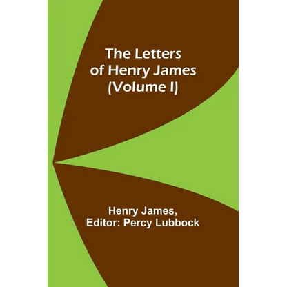 The Letters of Henry James (volume I) - Paperback