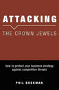 Attacking The Crown Jewels: How To Protect Your Business Strategy Against Competitive Threats - Paperback