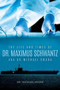 The Life and Times of Dr. Maximus Schwantz Aka Dr. Michael Swank - Paperback