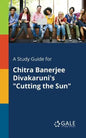 A Study Guide for Chitra Banerjee Divakaruni's "Cutting the Sun" - Paperback