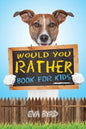 Would You Rather Book For Kids: The Book of Challenging Choices, Silly Situations and Downright Hilarious Questions the Whole Family Will Enjoy - Paperback
