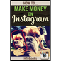 How To Make Money On Instagram: Quick Start Guide - Paperback