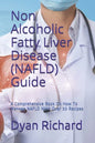 Non Alcoholic Fatty Liver Disease (NAFLD) Guide: A Comprehensive Book On How To Manage NAFLD With Over 30 Recipes - Paperback