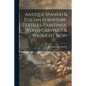 Antique Spanish & Italian Furniture, Textiles, Paintings, Wood Carvings & Wrought Iron - Paperback