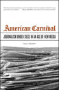 American Carnival: Journalism Under Siege in an Age of New Media - Hardcover