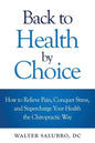 Back to Health by Choice: How to Relieve Pain, Conquer Stress and Supercharge Your Health the Chiropractic Way - Paperback