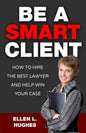 Be A Smart Client: How To Hire The Best Lawyer And Help Win Your Case - Paperback