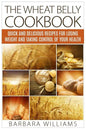 The Wheat Belly Cookbook: Quick and Delicious Recipes for Losing Weight and Taking Control of Your Health - Paperback