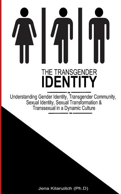 The Transgender Identity: Understanding Gender Identity, Transgender Community, Sexual Identity, Sexual Transformation and Transsexual in a dynamic cu - Paperback