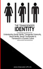 The Transgender Identity: Understanding Gender Identity, Transgender Community, Sexual Identity, Sexual Transformation and Transsexual in a dynamic cu - Paperback