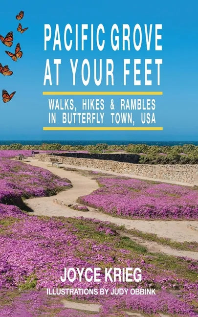 Pacific Grove at Your Feet: Walks, Hikes & Rambles - Paperback