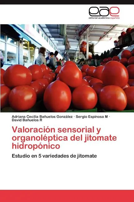 Valoración sensorial y organoléptica del jitomate hidropónico - Paperback