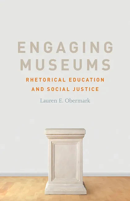 Engaging Museums: Rhetorical Education and Social Justice - Paperback