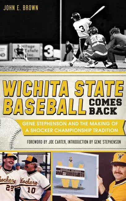 Wichita State Baseball Comes Back: Gene Stephenson and the Making of a Shocker Championship Tradition - Hardcover