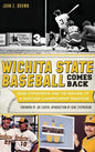 Wichita State Baseball Comes Back: Gene Stephenson and the Making of a Shocker Championship Tradition - Hardcover