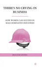 There's No Crying in Business: How Women Can Succeed in Male-Dominated Industries - Hardcover