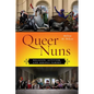 Queer Nuns: Religion, Activism, and Serious Parody - Paperback