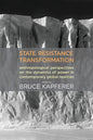 State, Resistance, Transformation: Anthropological Perspectives on the Dynamics of Power in Contemporary Global Realities - Paperback