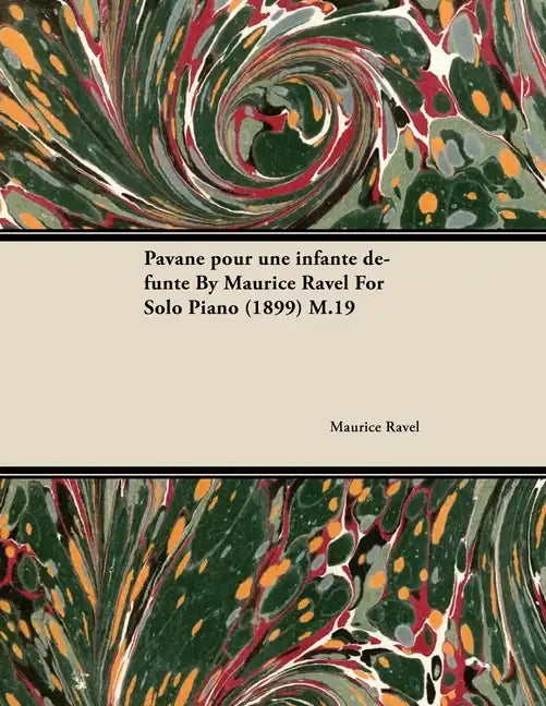 Pavane Pour Une Infante Défunte by Maurice Ravel for Solo Piano (1899) M.19 - Paperback