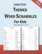 Large Print Themed Word Scrambles For Kids: Improving spelling skills of kids/children ages 6 - 12 years old: 102 pages and 8,5 x 11 in - Paperback