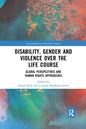 Disability, Gender and Violence Over the Life Course: Global Perspectives and Human Rights Approaches - Paperback