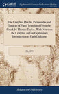 The Cratylus, Phædo, Parmenides and Timæus of Plato. Translated From the Greek by Thomas Taylor. With Notes on the Cratylus, and an Explanatory Introd - Hardcover