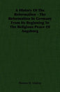 A History Of The Reformation - The Reformation In Germany From Its Beginning To The Religious Peace Of Augsburg - Paperback