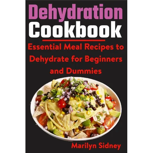 Dehydration Cookbook: Essential Meal Recipes to Dehydrate for Beginners and Dummies - Paperback