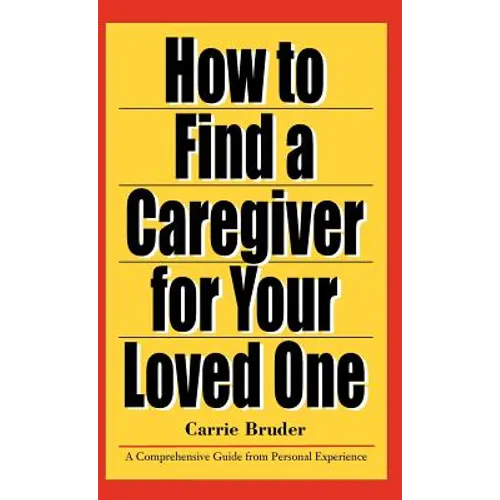 How to Find a Caregiver for Your Loved One - Hardcover