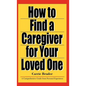 How to Find a Caregiver for Your Loved One - Hardcover