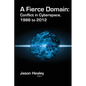 A Fierce Domain: Conflict in Cyberspace, 1986 to 2012 - Paperback