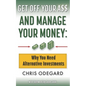 Get off Your A$$ and Manage Your Money: Why You Need Alternative Investments - Paperback
