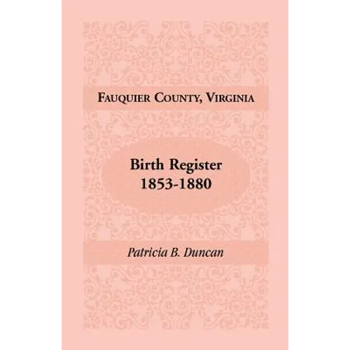 Fauquier County, Virginia Birth Register, 1853-1880 - Paperback