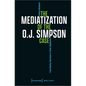 The Mediatization of the O.J. Simpson Case: From Reality Television to Filmic Adaptation - Paperback