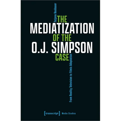 The Mediatization of the O.J. Simpson Case: From Reality Television to Filmic Adaptation - Paperback