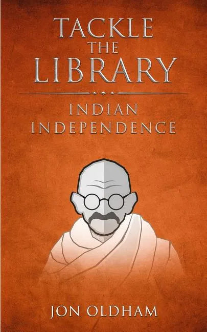 Tackle the Library - Indian Independence: History for the Curious - Paperback