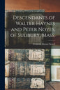 Descendants of Walter Haynes and Peter Noyes, of Sudbury, Mass. - Paperback