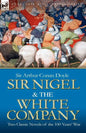 Sir Nigel & the White Company: Two Classic Novels of the 100 Years' War - Paperback