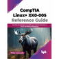 Comptia Linux+ Xk0-005 Reference Guide: Get the Knowledge and Skills You Need to Become a Linux Certified Professional - Paperback