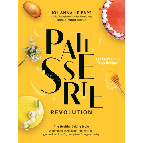 Patisserie Revolution: The Healthy Baking Bible - Hardcover