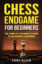 Chess Endgame for Beginners: The Complete Beginner's Guide to Delivering Checkmate - Paperback