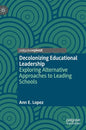 Decolonizing Educational Leadership: Exploring Alternative Approaches to Leading Schools - Hardcover