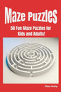 Maze Puzzles: 50 Fun Maze Puzzles for Kids and Adults! - Paperback