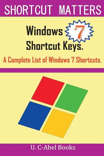 Windows 7 Shortcut Keys: A Complete List of Windows 7 Shortcuts - Paperback